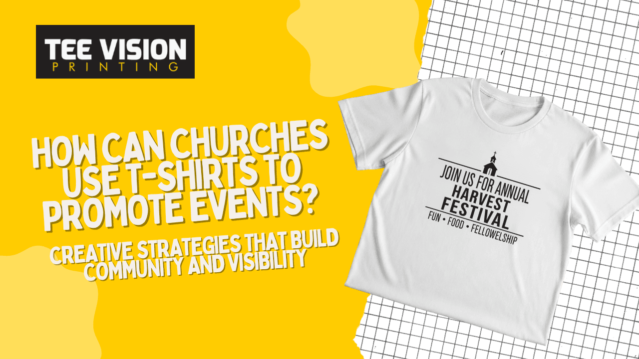 How Can Churches Use T-Shirts to Promote Events? Creative Strategies That Build Community and Visibility 
