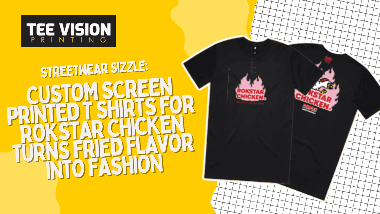 Streetwear Sizzle: Custom Screen-Printed T Shirts for Rokstar Chicken Turn Fried Flavor into Fashion